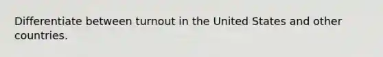 Differentiate between turnout in the United States and other countries.