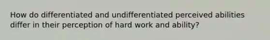 How do differentiated and undifferentiated perceived abilities differ in their perception of hard work and ability?