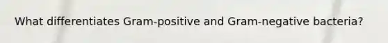 What differentiates Gram-positive and Gram-negative bacteria?