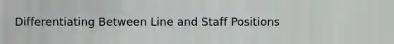 Differentiating Between Line and Staff Positions