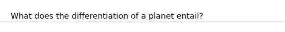 What does the differentiation of a planet entail?