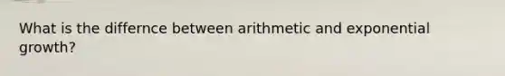 What is the differnce between arithmetic and exponential growth?