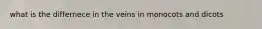 what is the differnece in the veins in monocots and dicots