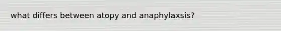 what differs between atopy and anaphylaxsis?