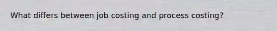 What differs between job costing and process costing?
