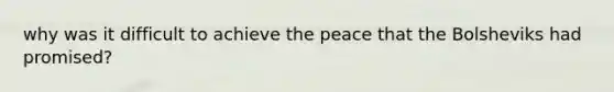 why was it difficult to achieve the peace that the Bolsheviks had promised?