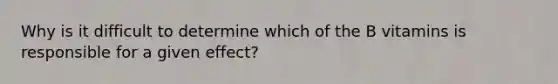 Why is it difficult to determine which of the B vitamins is responsible for a given effect?