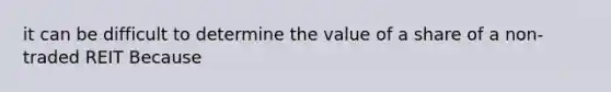 it can be difficult to determine the value of a share of a non-traded REIT Because