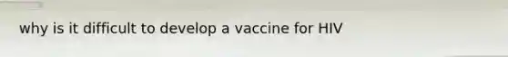 why is it difficult to develop a vaccine for HIV