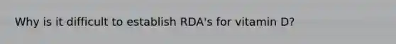 Why is it difficult to establish RDA's for vitamin D?