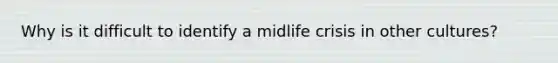 Why is it difficult to identify a midlife crisis in other cultures?