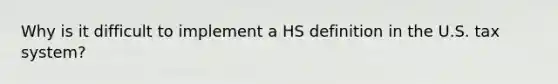 Why is it difficult to implement a HS definition in the U.S. tax system?