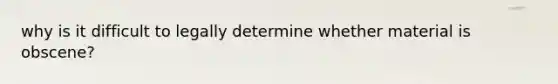 why is it difficult to legally determine whether material is obscene?