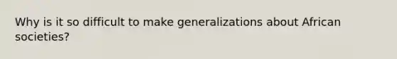 Why is it so difficult to make generalizations about African societies?