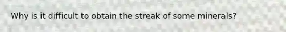 Why is it difficult to obtain the streak of some minerals?