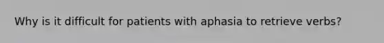 Why is it difficult for patients with aphasia to retrieve verbs?