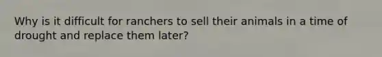 Why is it difficult for ranchers to sell their animals in a time of drought and replace them later?