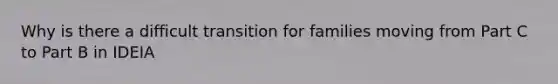 Why is there a difficult transition for families moving from Part C to Part B in IDEIA