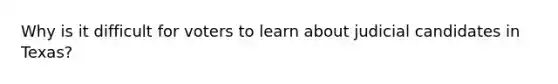 Why is it difficult for voters to learn about judicial candidates in Texas?
