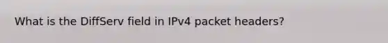 What is the DiffServ field in IPv4 packet headers?