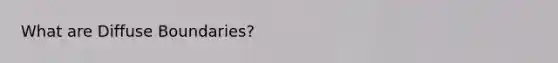 What are Diffuse Boundaries?