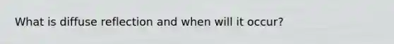 What is diffuse reflection and when will it occur?