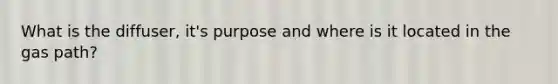 What is the diffuser, it's purpose and where is it located in the gas path?