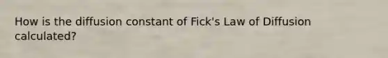 How is the diffusion constant of Fick's Law of Diffusion calculated?