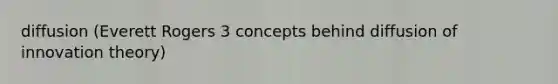 diffusion (Everett Rogers 3 concepts behind diffusion of innovation theory)