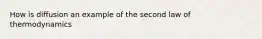 How is diffusion an example of the second law of thermodynamics