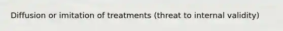 Diffusion or imitation of treatments (threat to internal validity)