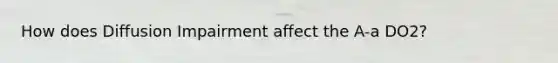 How does Diffusion Impairment affect the A-a DO2?