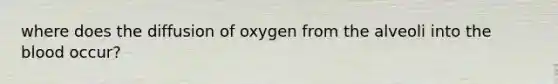 where does the diffusion of oxygen from the alveoli into the blood occur?