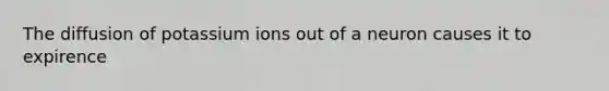 The diffusion of potassium ions out of a neuron causes it to expirence