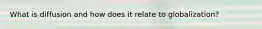 What is diffusion and how does it relate to globalization?