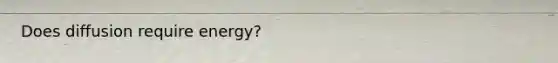 Does diffusion require energy?