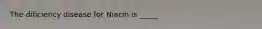 The dificiency disease for Niacin is _____
