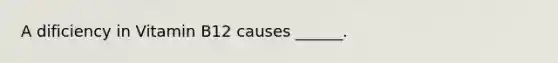 A dificiency in Vitamin B12 causes ______.