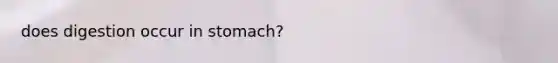 does digestion occur in stomach?