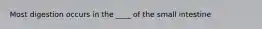 Most digestion occurs in the ____ of the small intestine