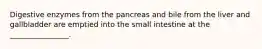 Digestive enzymes from the pancreas and bile from the liver and gallbladder are emptied into the small intestine at the ________________.