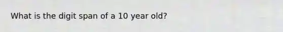 What is the digit span of a 10 year old?