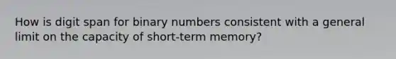 How is digit span for binary numbers consistent with a general limit on the capacity of short-term memory?