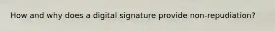 How and why does a digital signature provide non-repudiation?