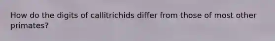How do the digits of callitrichids differ from those of most other primates?