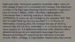 Digit-span task -Participant asked to remember digits -Hear list then repeat it back List is increased until memory fails Maximum number is the digit span Working memory capacity is typically 7 plus-or-minus 2 (Miller, 1956). Chunking: repackaging the information held in working memory A series of letters HOPTRASLU (9 units) can be chunked as the syllables HOP, TRA, SLU (3 units) Working memory can hold 7 +/- 2 chunks of information Chunking does not increase the size of working memory You still can only remember 7 +/- 2 chunks but now you have capacity for 4-6 additional individual units. Requires effort attentional resources are required to repackage the input Requires a strategy for organizing the individual units into chunks. Effort, strategy, & organization require executive control