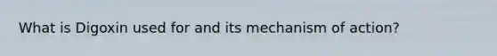 What is Digoxin used for and its mechanism of action?
