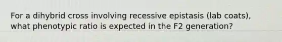 For a dihybrid cross involving recessive epistasis (lab coats), what phenotypic ratio is expected in the F2 generation?