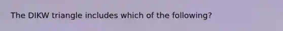 The DIKW triangle includes which of the following?