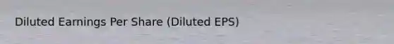 Diluted Earnings Per Share (Diluted EPS)